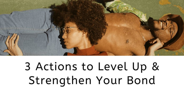 3 Actions to Level-Up & Strengthen Your Bond | butterbykeba.com